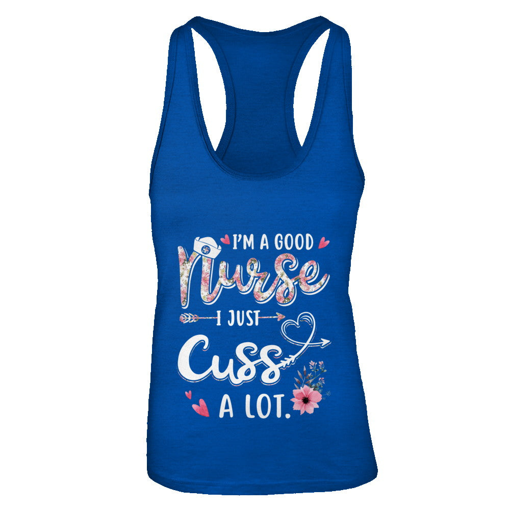 Nursing I'm A Good Nurse I Just Cuss A Lot T-Shirt & Tank Top | Teecentury.com