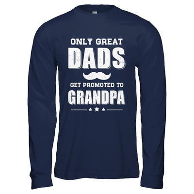 Only Great Dads Get Promoted To Grandpa Fathers Day T-Shirt & Hoodie | Teecentury.com