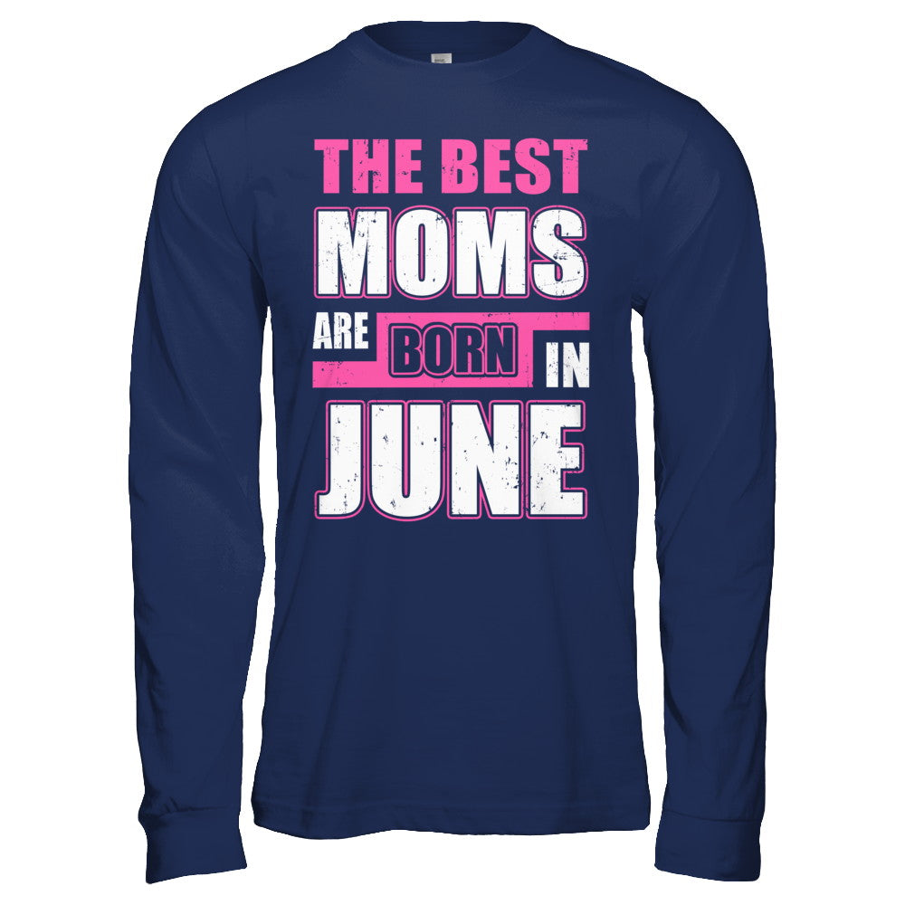 The Best Moms Are Born In June T-Shirt & Hoodie | Teecentury.com