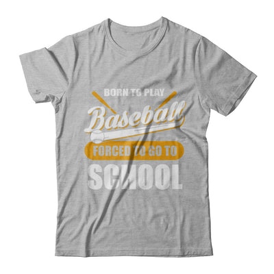 Born To Play Baseball Forced To Go To School T-Shirt & Hoodie | Teecentury.com