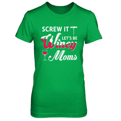 Screw It Let's Be Winey Moms Wine T-Shirt & Hoodie | Teecentury.com