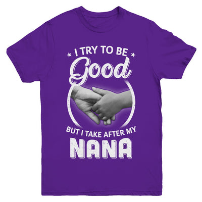 I Try To Be Good But I Take After My Nana Toddler Kids Youth Youth Shirt | Teecentury.com