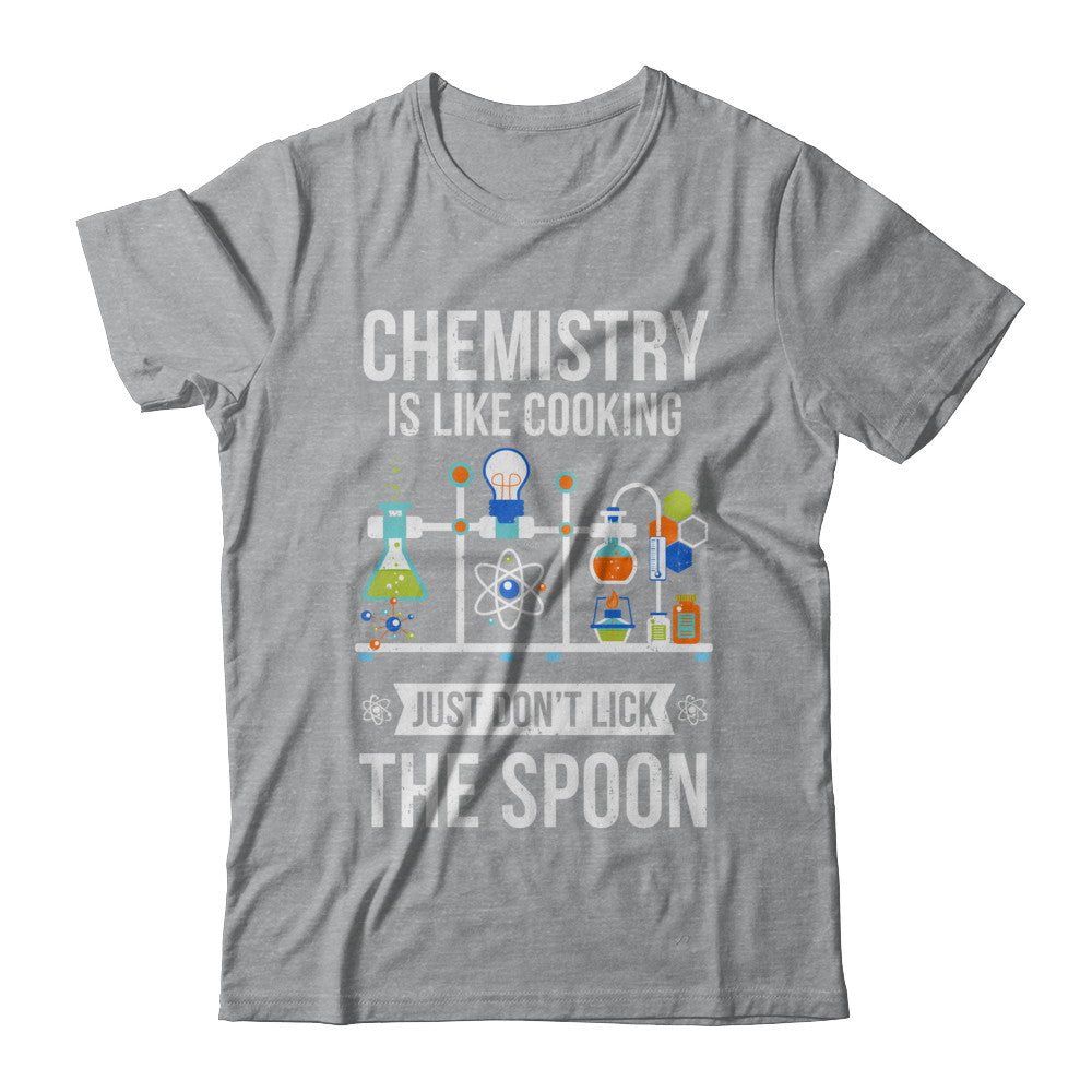 Chemistry Is Like Cooking Funny Science Lovers Gift T-Shirt & Hoodie | Teecentury.com