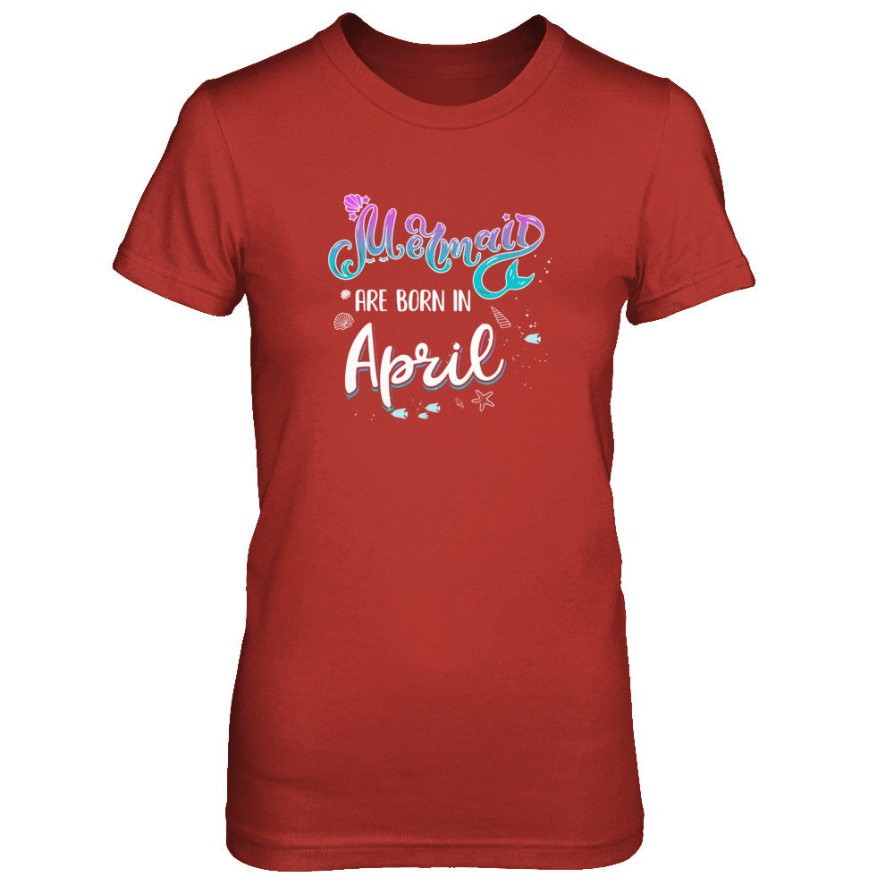 Mermaids Are Born In April Birthday Girl Gift T-Shirt & Tank Top | Teecentury.com