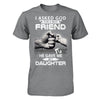 I Asked God For A Best Friend He Gave Me My Daughter T-Shirt & Hoodie | Teecentury.com