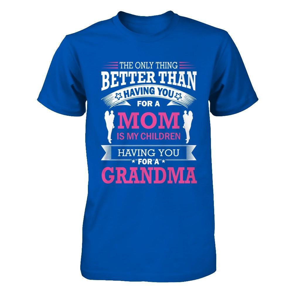 The Only Thing Better Than Having You For A Mom T-Shirt & Hoodie | Teecentury.com