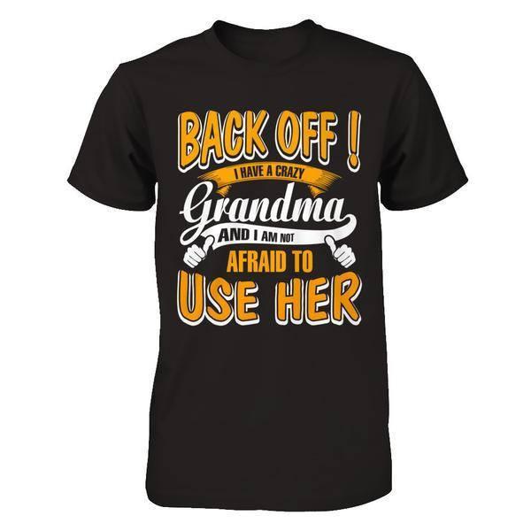 Back Off I Have A Crazy Grandma And I Am Not Afraid To Use Her T-Shirt & Hoodie | Teecentury.com