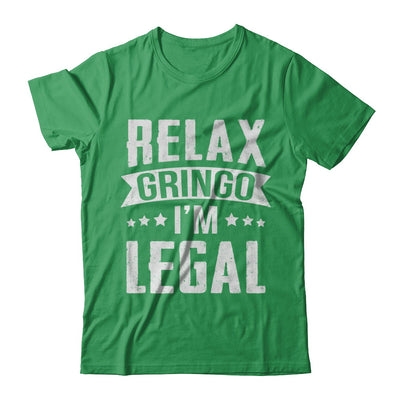 Relax Gringo I'm Legal Funny T-Shirt & Hoodie | Teecentury.com