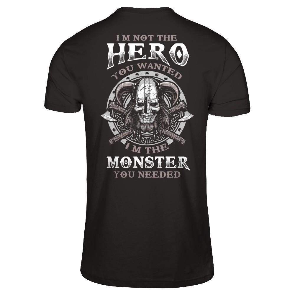 Viking I'm Not The Hero You Wanted I'm The Monster You Needed T-Shirt & Hoodie | Teecentury.com