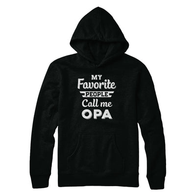 My Favorite People Call Me Opa Fathers Day Gift T-Shirt & Hoodie | Teecentury.com