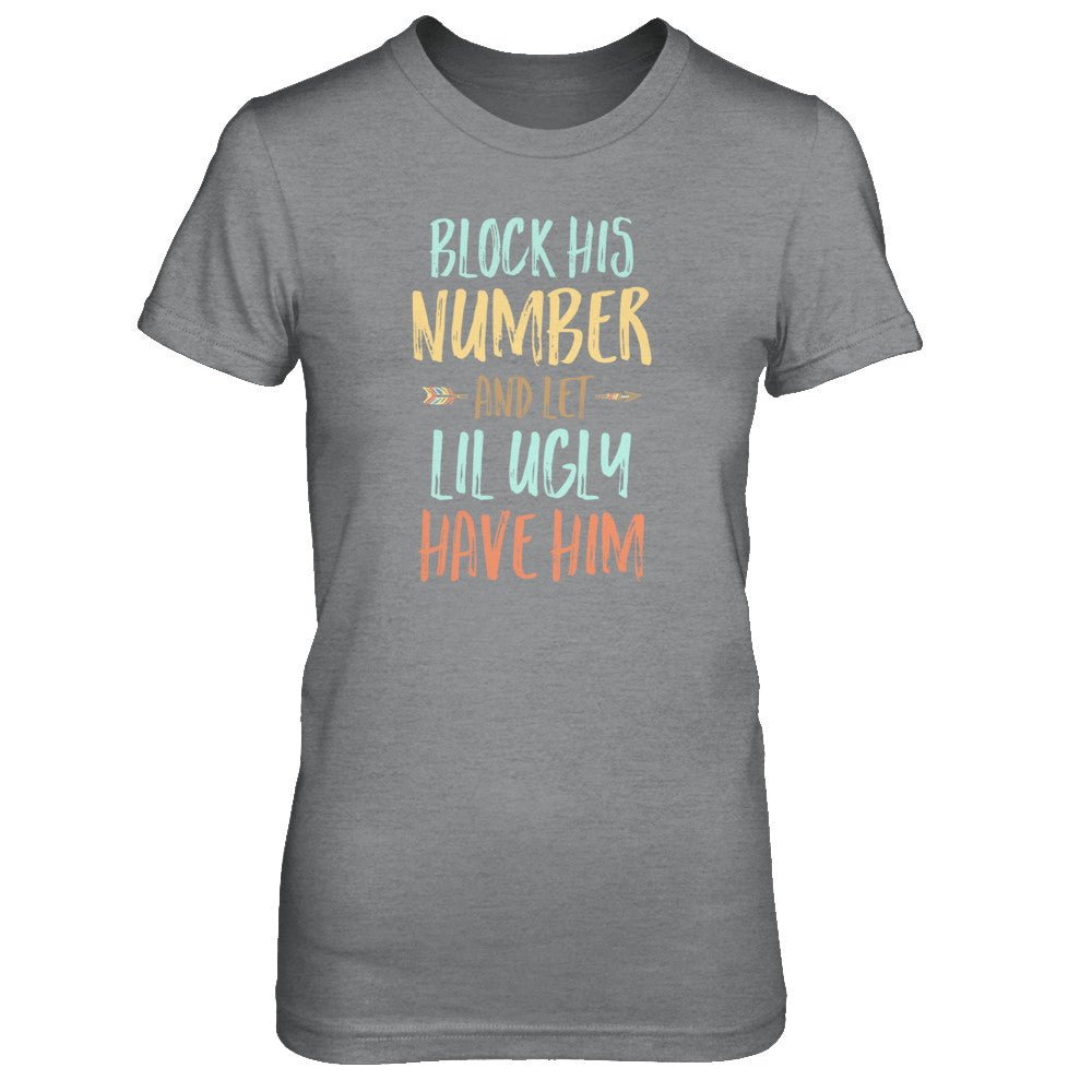 Block His Number And Let Lil Ugly Have Him T-Shirt & Tank Top | Teecentury.com