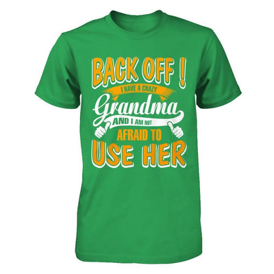 Back Off I Have A Crazy Grandma And I Am Not Afraid To Use Her T-Shirt & Hoodie | Teecentury.com