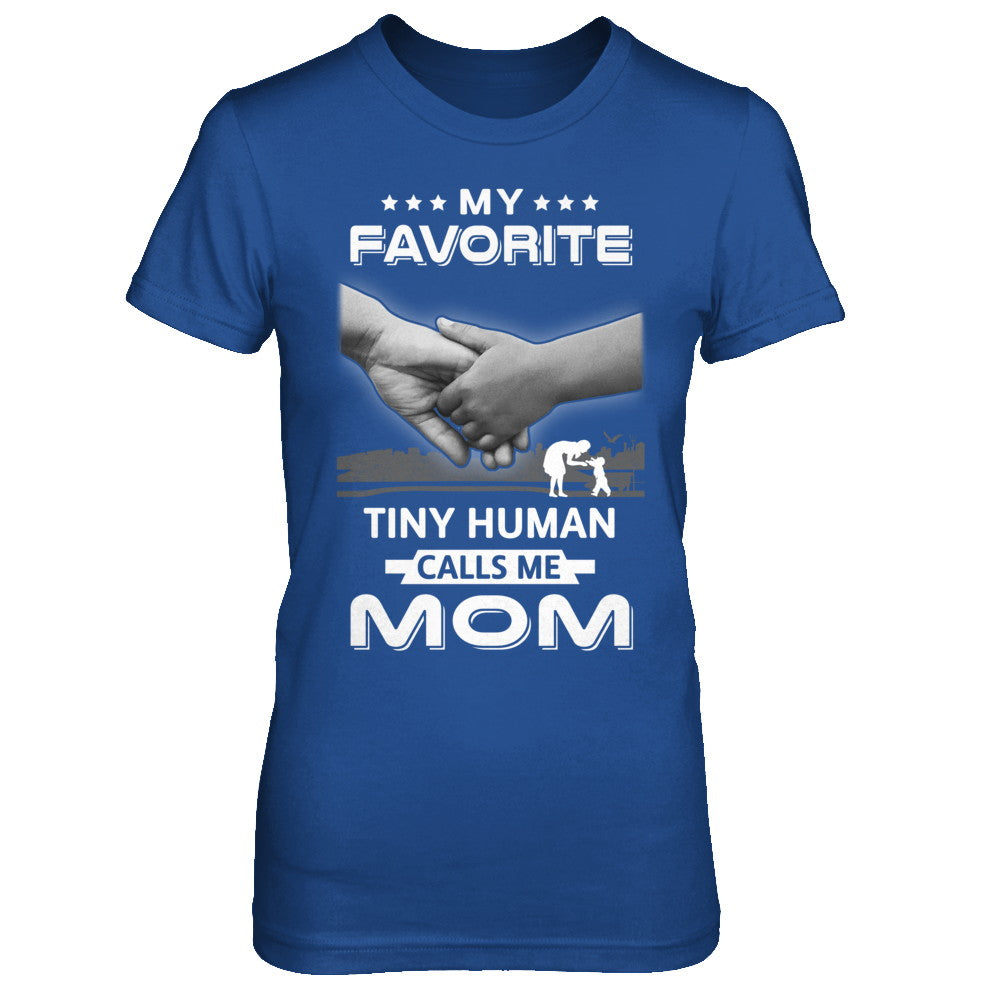 My Favorite Tiny Human Calls Me Mom T-Shirt & Hoodie | Teecentury.com