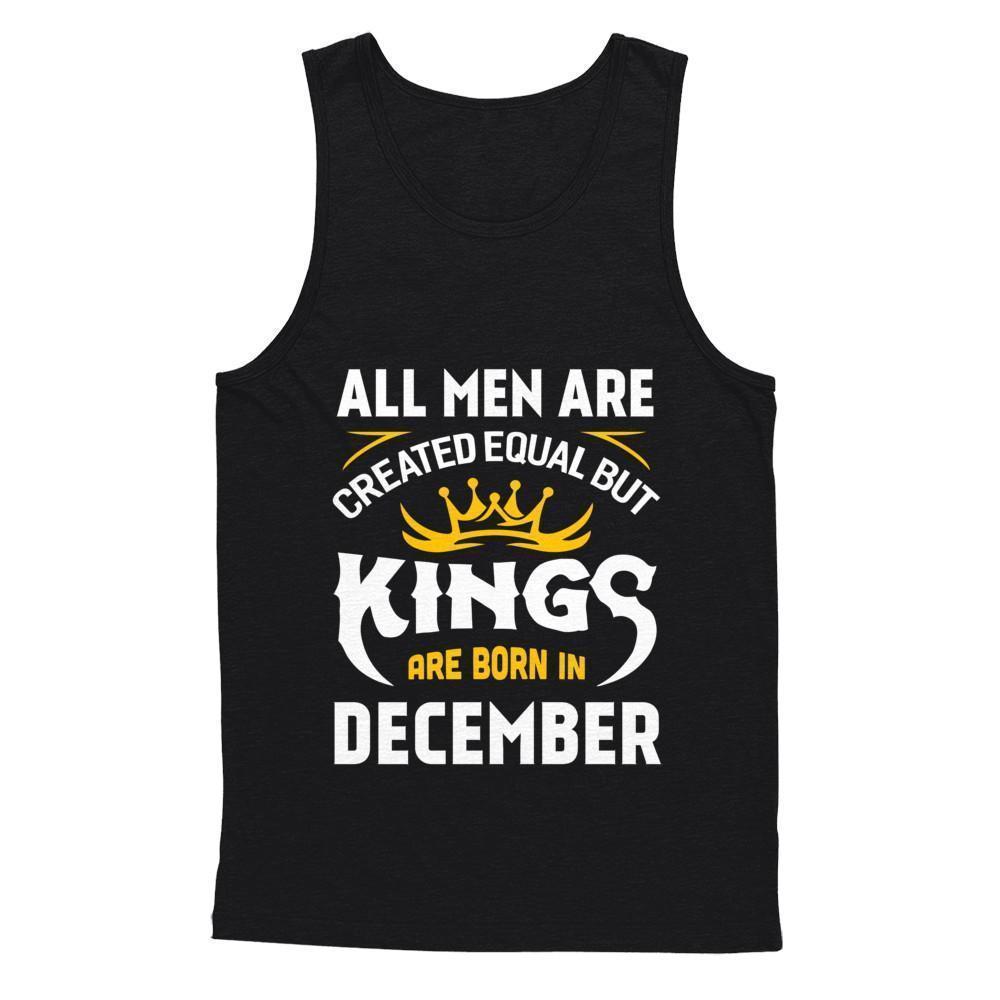 All Men Are Created Equal But Kings Are Born In December T-Shirt & Hoodie | Teecentury.com