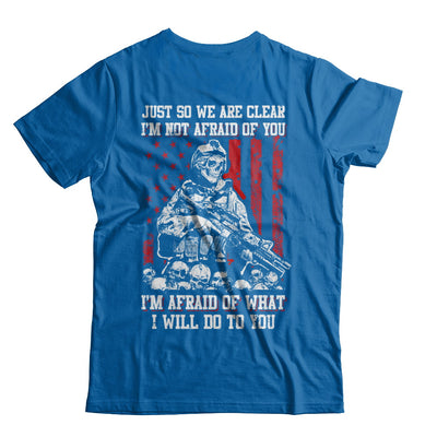 Veteran I Am Not Afraid Of You I Am Afraid Of What I Will Do To You T-Shirt & Hoodie | Teecentury.com