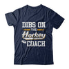 Dibs On The Coach Hockey T-Shirt & Hoodie | Teecentury.com