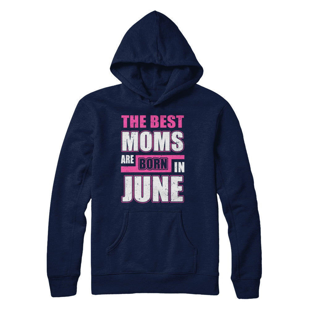 The Best Moms Are Born In June T-Shirt & Hoodie | Teecentury.com
