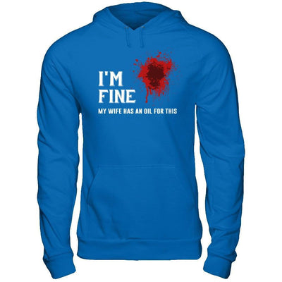 I'm Fine My Wife Has An Oil For This T-Shirt & Hoodie | Teecentury.com