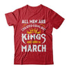 All Men Are Created Equal But Kings Are Born In March T-Shirt & Hoodie | Teecentury.com