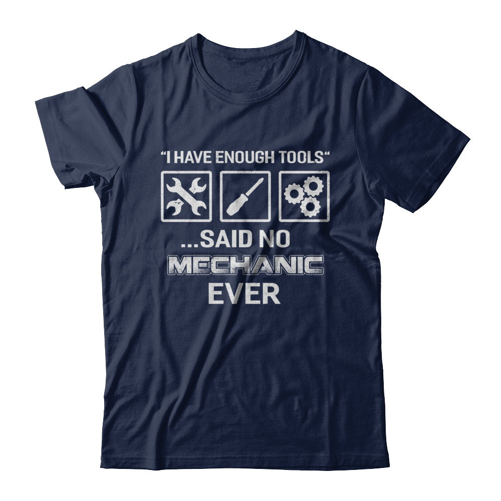 I Have Enough Tools Said No Mechanic Ever Gift T-Shirt & Hoodie | Teecentury.com