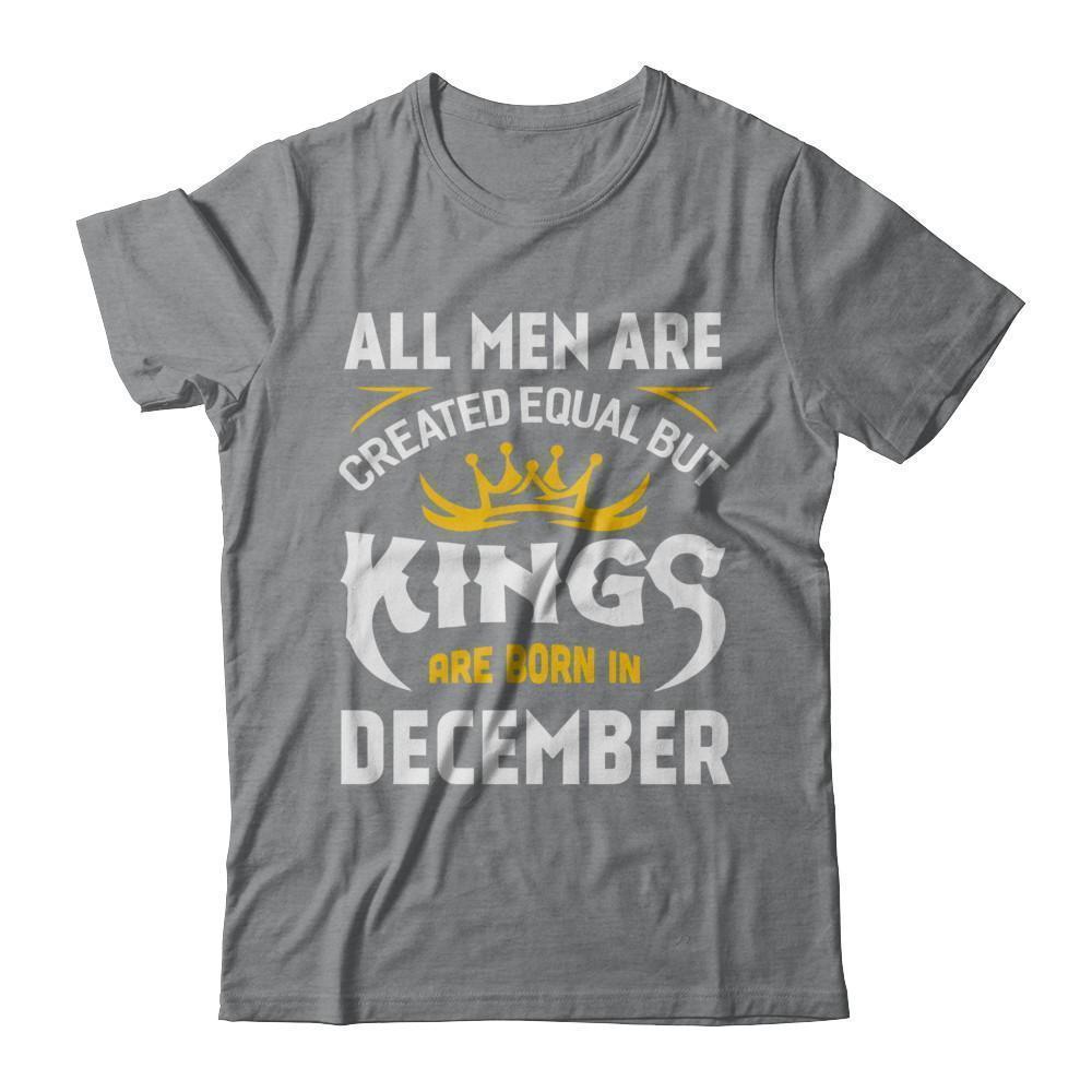 All Men Are Created Equal But Kings Are Born In December T-Shirt & Hoodie | Teecentury.com