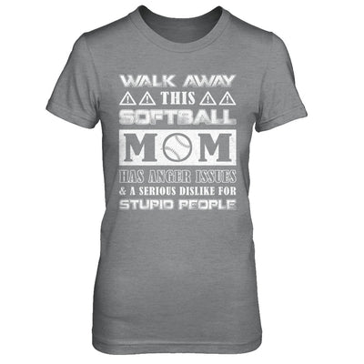Walk Away This Softball Mom Has Anger Issues T-Shirt & Hoodie | Teecentury.com
