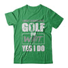 I Don't Always Play Golf Oh Wait Yes I Do T-Shirt & Hoodie | Teecentury.com