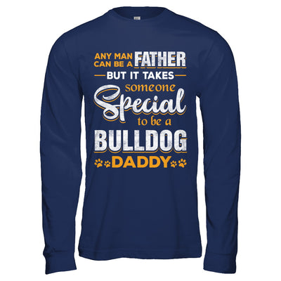 It Takes Someone To Be A Bulldog Daddy T-Shirt & Hoodie | Teecentury.com