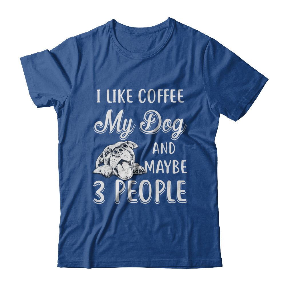 I Like Coffee My Dog And Maybe 3 People T-Shirt & Hoodie | Teecentury.com