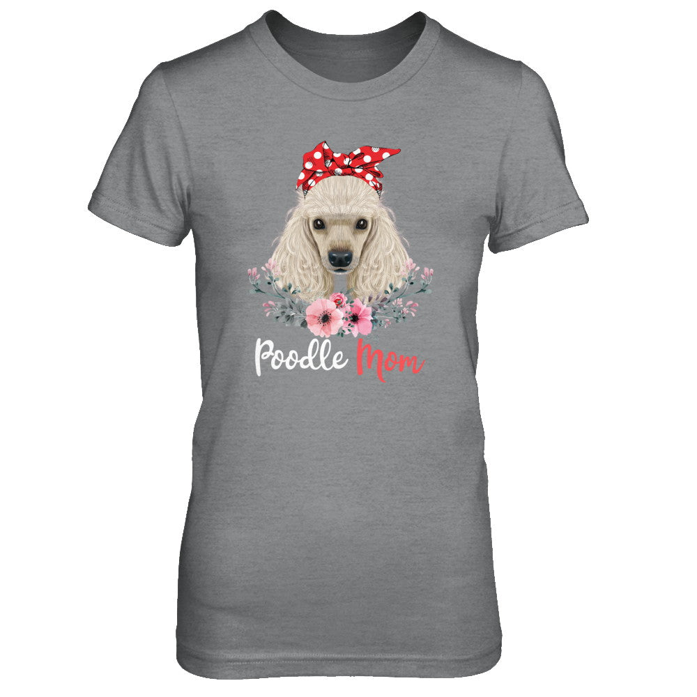 Poodle Mom Gift For Women Dog Lover T-Shirt & Hoodie | Teecentury.com