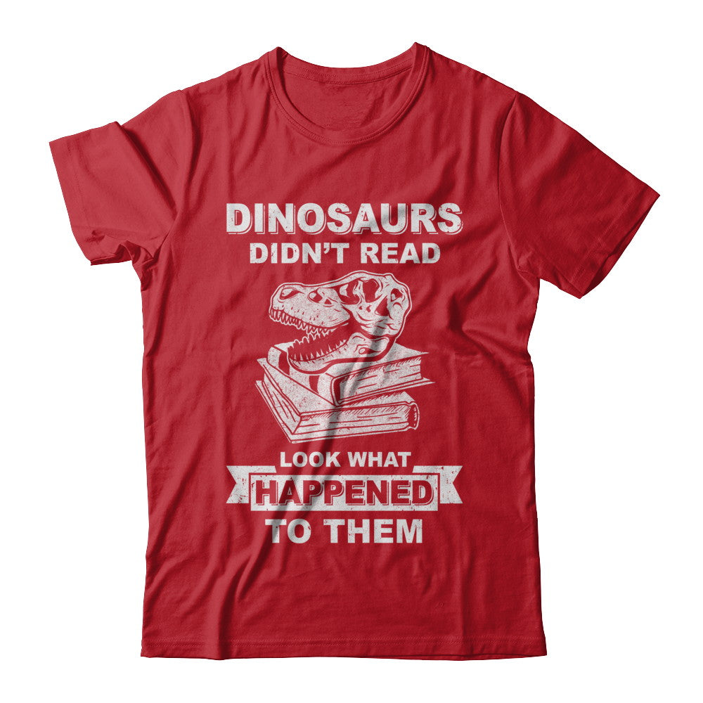 Funny Dinosaurs Didn't Read Look What Happened T-Shirt & Hoodie | Teecentury.com