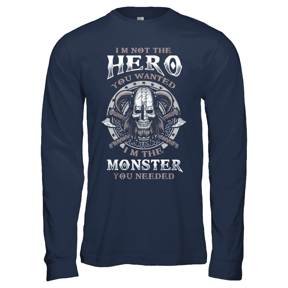 Viking I'm Not The Hero You Wanted I'm The Monster You Needed T-Shirt & Hoodie | Teecentury.com