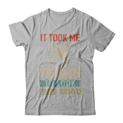 Vintage 70Th Birthday Took Me 70 Years Old Look This Good T-Shirt & Hoodie | Teecentury.com