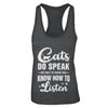 Cats Do Speak But Only To Those Who Know How To Listen T-Shirt & Tank Top | Teecentury.com