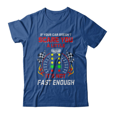 If Your Car Doesnt Scare You A Little Its Not Fast Enough T-Shirt & Hoodie | Teecentury.com