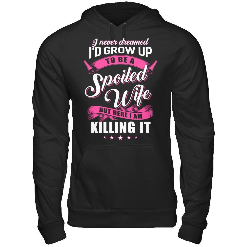 I Never Dreamed I'd Grow Up To Be A Spoiled Wife T-Shirt & Hoodie | Teecentury.com