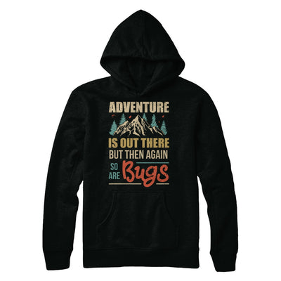 Adventure Is Out There But Then Again So Are Bugs Climb Mountain T-Shirt & Hoodie | Teecentury.com