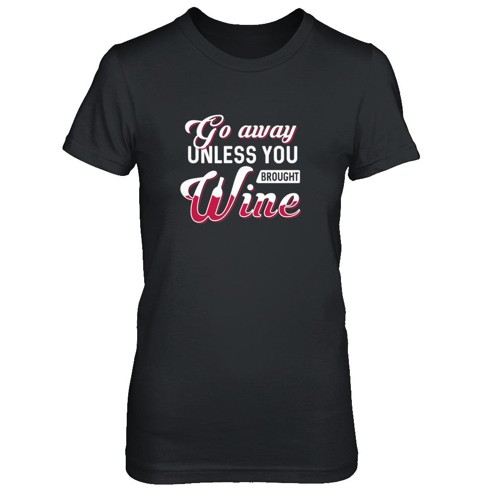 Go Away Unless You Brought Wine Lover T-Shirt & Tank Top | Teecentury.com