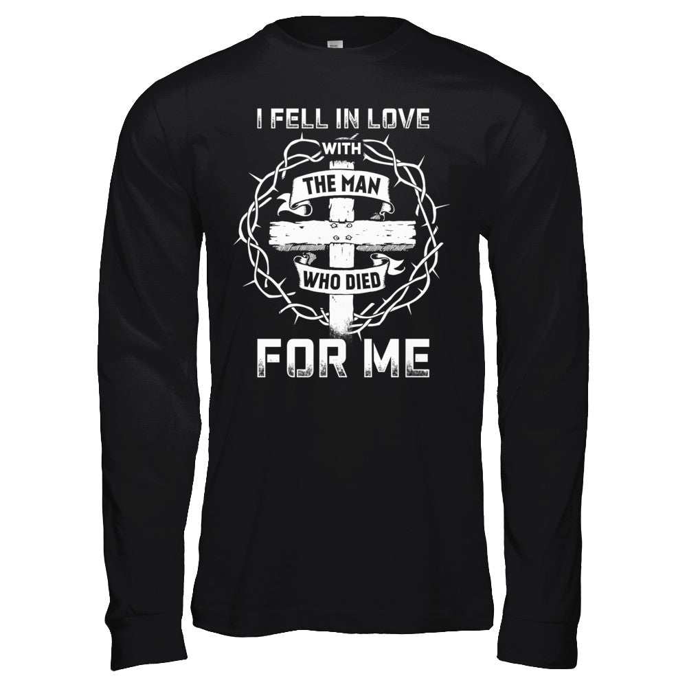 I Fell In Love With The Man Who Died For Me Christian T-Shirt & Hoodie | Teecentury.com
