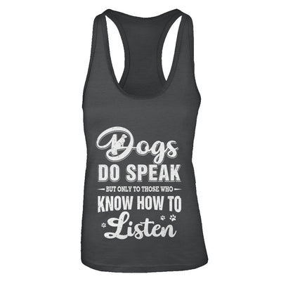 Dogs Do Speak But Only To Those Who Know How To Listen T-Shirt & Tank Top | Teecentury.com