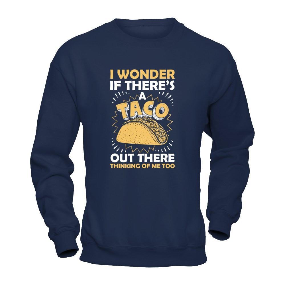I Wonder If There's A Taco Out There Thinking Of Me Too T-Shirt & Tank Top | Teecentury.com