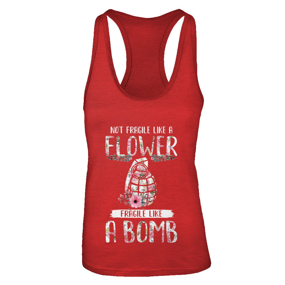 Not Fragile Like A Flower Fragile Like A Bomb Wife Mom T-Shirt & Tank Top | Teecentury.com