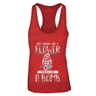 Not Fragile Like A Flower Fragile Like A Bomb Wife Mom T-Shirt & Tank Top | Teecentury.com