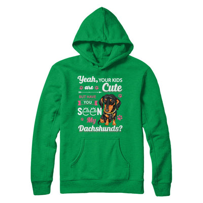 Your Kids Are Cute But Have You Seen My Dachshund T-Shirt & Sweatshirt | Teecentury.com