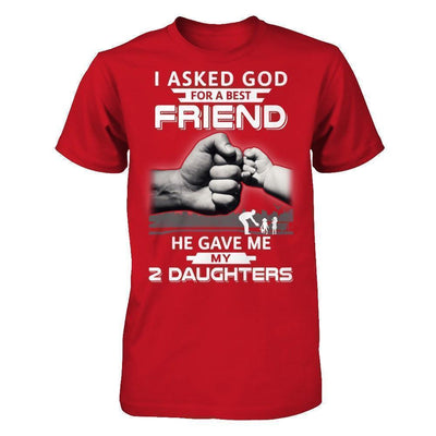 I Asked God For A Best Friend He Gave Me My Two Daughters T-Shirt & Hoodie | Teecentury.com