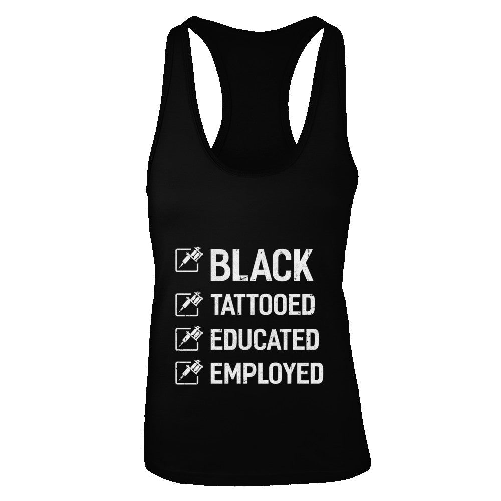 Black Tattooed Educated Employed T-Shirt & Tank Top | Teecentury.com