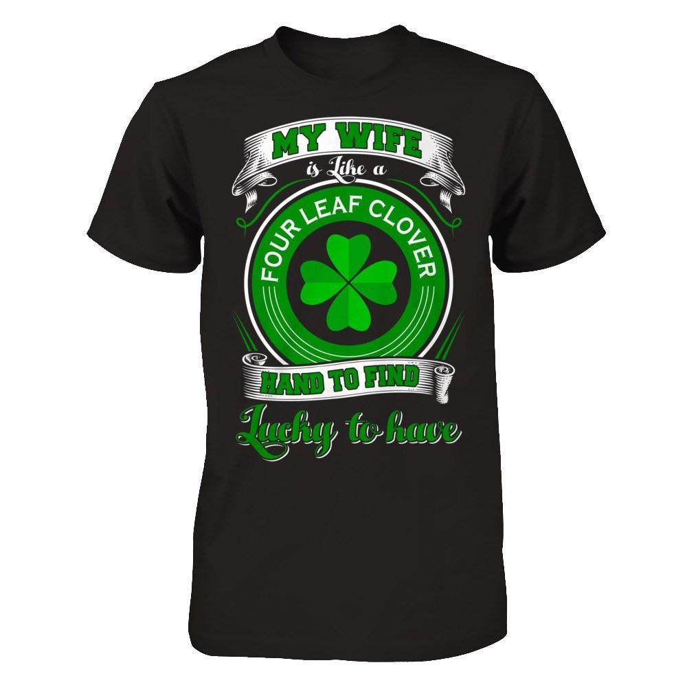 My Wife Is Like A Four Leaf Clover Hard To Find Lucky T-Shirt & Hoodie | Teecentury.com