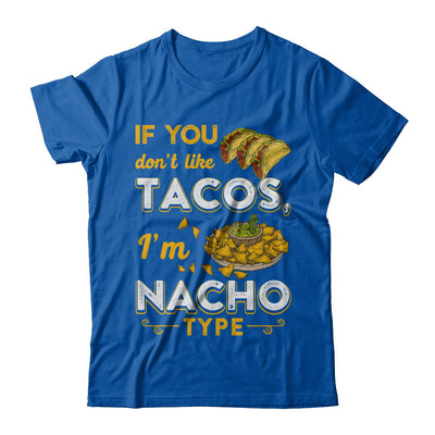 If You Don't Like Tacos I'm Nacho Type T-Shirt & Hoodie | Teecentury.com