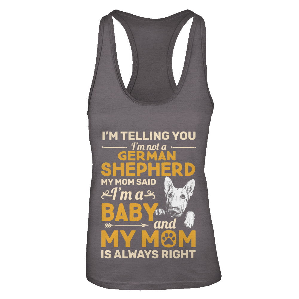German Shepherd I'm Telling You I'm Not A German Shepherd My Mom Said T-Shirt & Tank Top | Teecentury.com