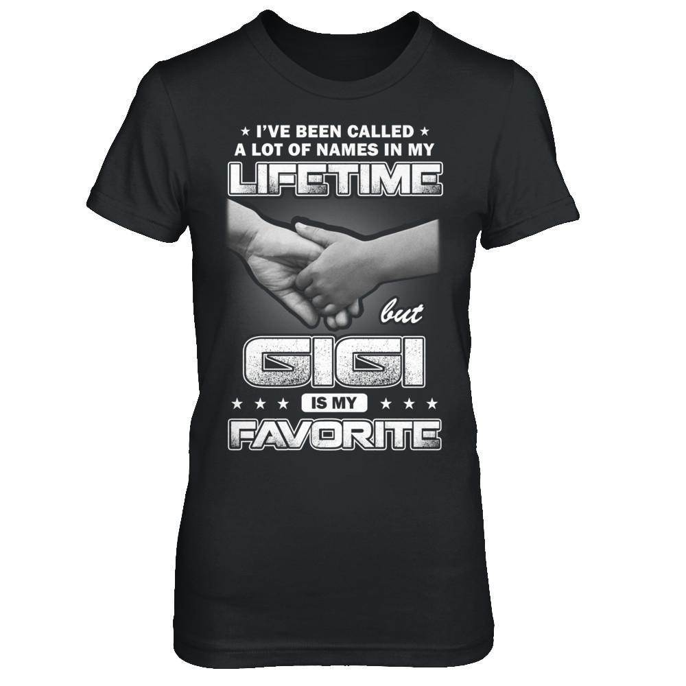 I've Been Called A Lot Of Names But GiGi Is My Favorite T-Shirt & Hoodie | Teecentury.com